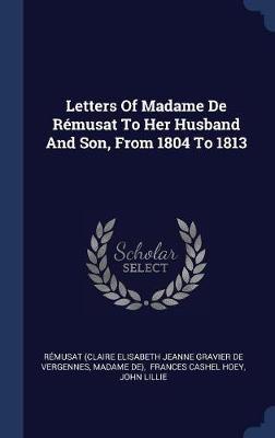 Letters of Madame de Rï¿½musat to Her Husband and Son, from 1804 to 1813 image