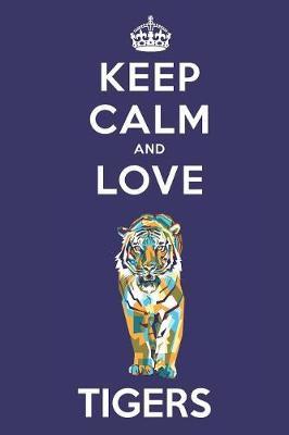 Keep Calm And Love Tigers image