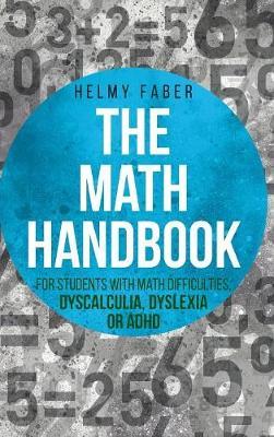 The Math Handbook for Students with Math Difficulties, Dyscalculia, Dyslexia or ADHD by Helmy Faber image
