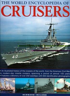 The World Encyclopedia of Cruisers: An Illustrated History of the Cruisers of the World, from the American Civil War to the Royal Navy's Last Conventional Ships, Spanning a Period of 150 Years on Hardback by Bernard Ireland