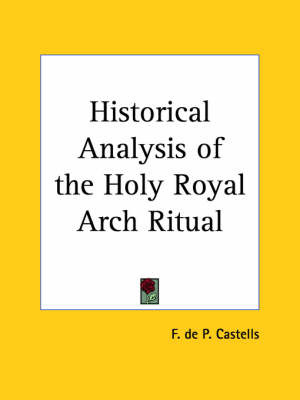 Historical Analysis of the Holy Royal Arch Ritual (1929) on Paperback by F.De P. Castells