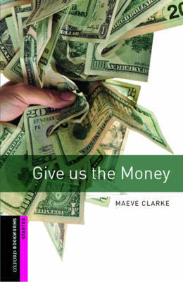 Oxford Bookworms Library: Starter Level:: Give us the Money by Maeve Clarke image