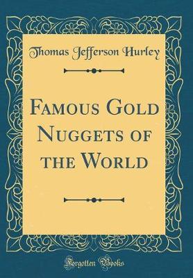 Famous Gold Nuggets of the World (Classic Reprint) by Thomas Jefferson Hurley image
