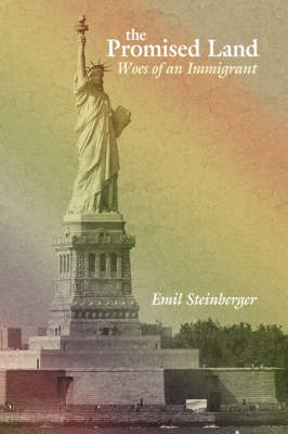 The Promised Land: Woes of an Immigrant on Hardback by Emil Steinberger