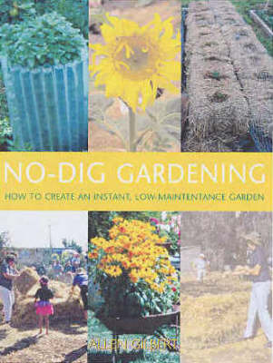 No Dig Gardening: How to Create an Instant, Low-Maintenance Garden on Paperback by Alan Gilbert