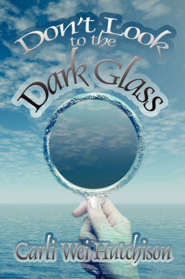 Don't Look to the Dark Glass on Paperback by Carli Wei Hutchison