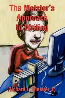 The Meister's Approach to Writing by Richard L Meister, Jr image
