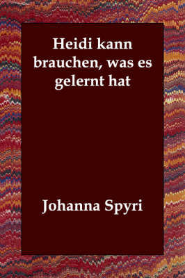 Heidi Kann Brauchen, Was Es Gelernt Hat by Johanna Spyri image