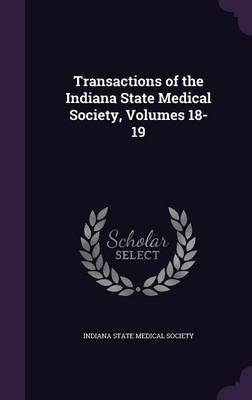 Transactions of the Indiana State Medical Society, Volumes 18-19 image