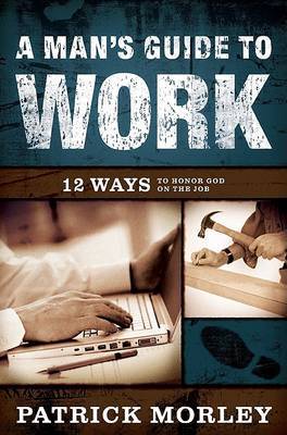 A Man's Guide to Work by Patrick M. Morley image