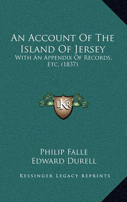 An Account of the Island of Jersey: With an Appendix of Records, Etc. (1837) on Hardback by Philip Falle