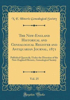 The New-England Historical and Genealogical Register and Antiquarian Journal, 1871, Vol. 25 by N E Historic Genealogical Society image