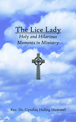 The Lice Lady: Holy and Hilarious Moments in Ministry on Paperback by Rev Dr Cynthia Huling Hummel