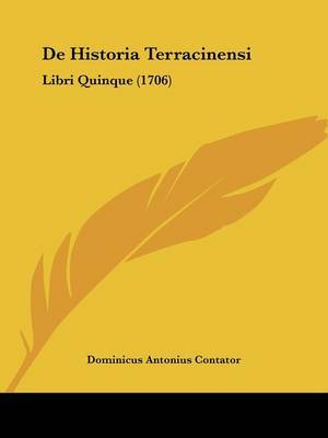 De Historia Terracinensi: Libri Quinque (1706) on Paperback by Dominicus Antonius Contator