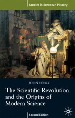 The Scientific Revolution and the Origins of Modern Science on Paperback by John Henry