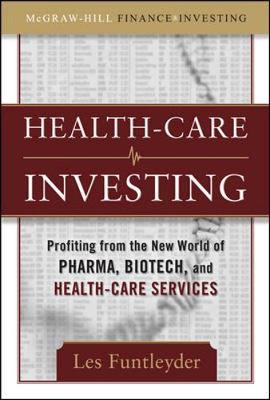 Healthcare Investing: Profiting from the New World of Pharma, Biotech, and Health Care Services by Les Funtleyder image