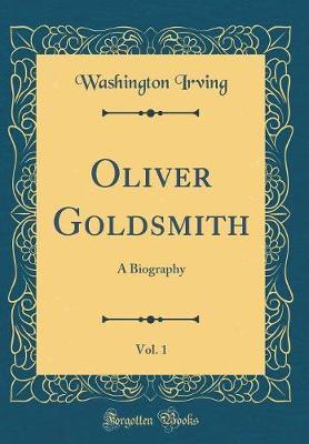 Oliver Goldsmith, Vol. 1 by Washington Irving image