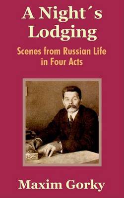 A Nights Lodging: Scenes from Russian Life in Four Acts by Maxim Gorky image