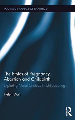 The Ethics of Pregnancy, Abortion and Childbirth by Helen Watt image