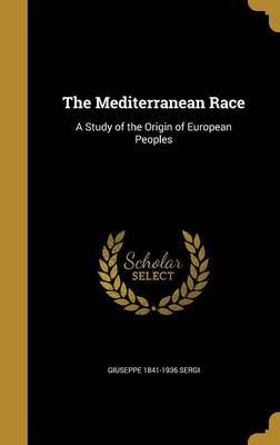 The Mediterranean Race on Hardback by Giuseppe 1841-1936 Sergi