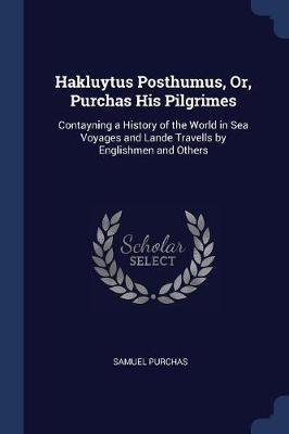 Hakluytus Posthumus, Or, Purchas His Pilgrimes by Samuel Purchas image