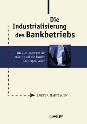 Industrialisierung Des Bankbetriebs: Wie Sich Konzepte Der Industrie Auf Die Banken Ubertragen Lassen on Hardback