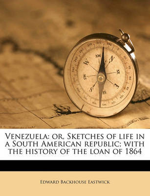 Venezuela: Or, Sketches of Life in a South American Republic; With the History of the Loan of 1864 by Edward Backhouse Eastwick image