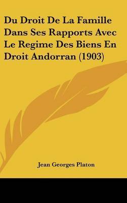 Du Droit de La Famille Dans Ses Rapports Avec Le Regime Des Biens En Droit Andorran (1903) by Jean Georges Platon image