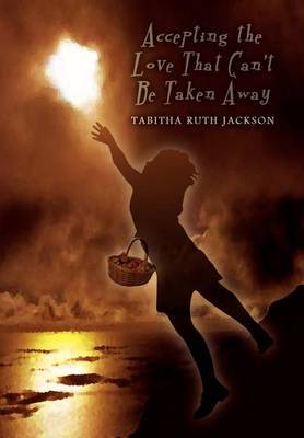 Accepting the Love That Can't be Taken Away by Tabitha Ruth Jackson image
