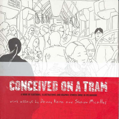 Conceived on a Tram: A Book of Cartoons, Illustrations and Graphic Stories Done in Melbourne on Paperback by Shaun Micallef