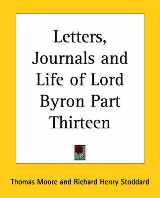 Letters, Journals and Life of Lord Byron: pt.13 on Paperback by Thomas Moore