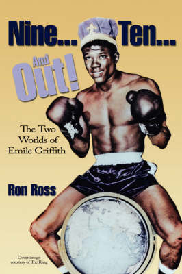 Nine... Ten... and Out!: The Two Worlds of Emile Griffith by Ron Ross, PhD image