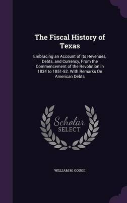 The Fiscal History of Texas by William M Gouge image