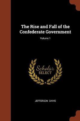 The Rise and Fall of the Confederate Government; Volume 1 image