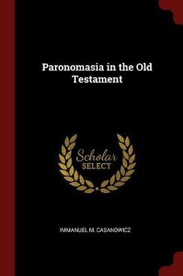 Paronomasia in the Old Testament by Immanuel M Casanowicz