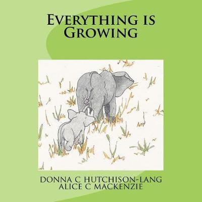 Everything Is Growing by Donna C Hutchison-Lang image