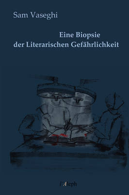 Eine Biopsie Der Literarischen Gefahrlichkeit by Sam Vaseghi image