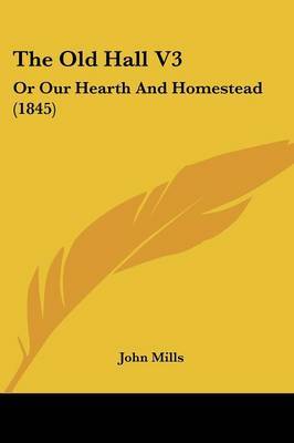 The Old Hall V3: Or Our Hearth and Homestead (1845) by John Mills image