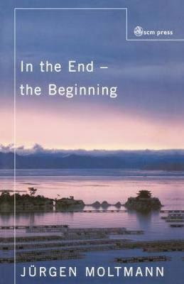 In the End the Beginning by Jurgen Moltmann image