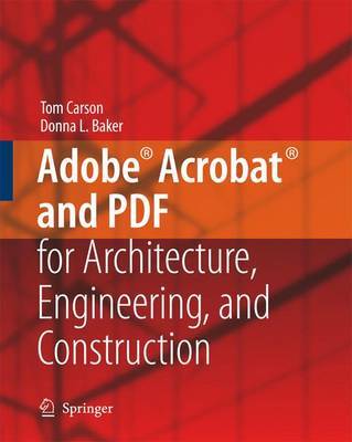 Adobe® Acrobat® and PDF for Architecture, Engineering, and Construction by Tom Carson