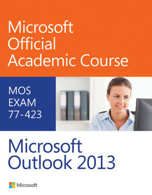 77-423 Microsoft Outlook 2013 by Microsoft Official Academic Course image