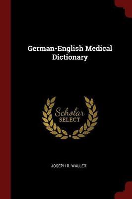 German-English Medical Dictionary by Joseph R Waller