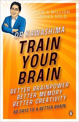 Train Your Brain: Better Brainpower, Better Memory, Better Creativity on Paperback by Ryuta Kawashima