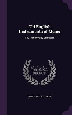 Old English Instruments of Music by Francis William Galpin image