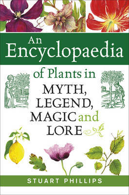 Encyclopaedia of Plants in Myth, Legend, Magic and Lore by Stuart Phillips image