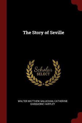 The Story of Seville by Walter Matthew Gallichan image