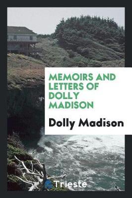 Memoirs and Letters of Dolly Madison by Dolly Madison image
