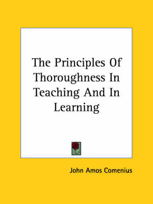 The Principles of Thoroughness in Teaching and in Learning by Johann Amos Comenius image