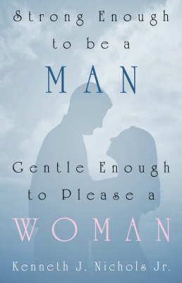 Strong Enough to Be a Man, Gentle Enough to Please a Woman on Paperback