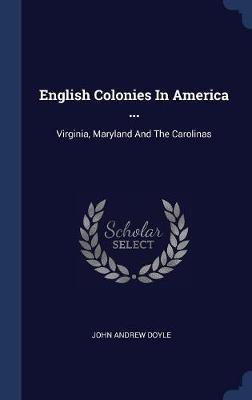 English Colonies in America ... on Hardback by John Andrew Doyle